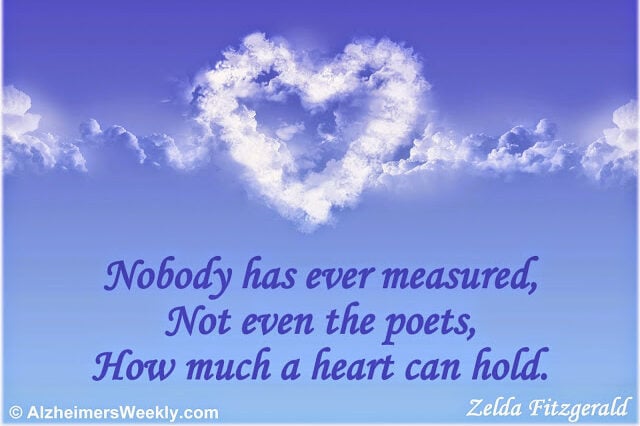 Nobody has ever measured, Not even the Poets, How much a heart can hold. (Zella Fitzgerald)