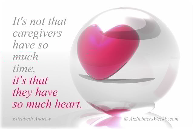 It's not that caregivers have so much time. It's that they have so much heart.