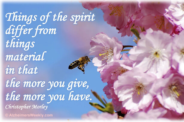 Things of the spirit differ from things material in that the more you give, the more you have.