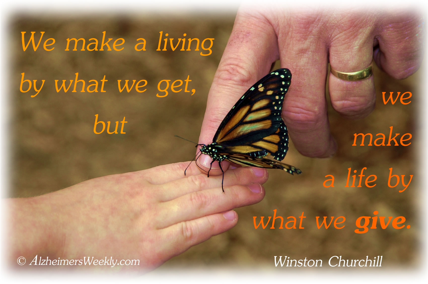 We make a living by what we get, but we make a life by what we give. (Winston Churchill)