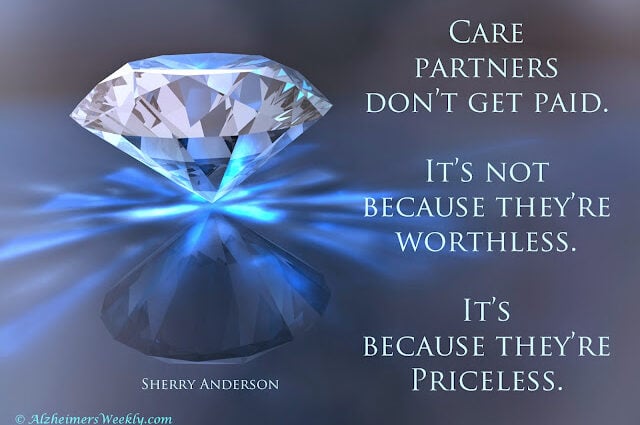 Care partners don't get paid. It's not because they're worthless. It's because they're priceless!
