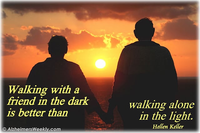 Walking with a friend in the dark is better than walking alone in the light. (Hellen Keller)