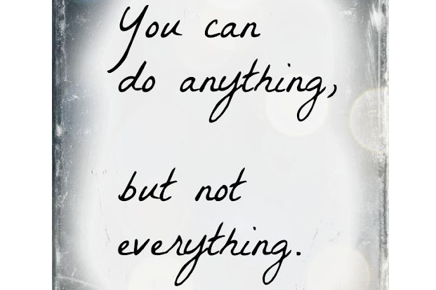 You can do anything, but not everything.