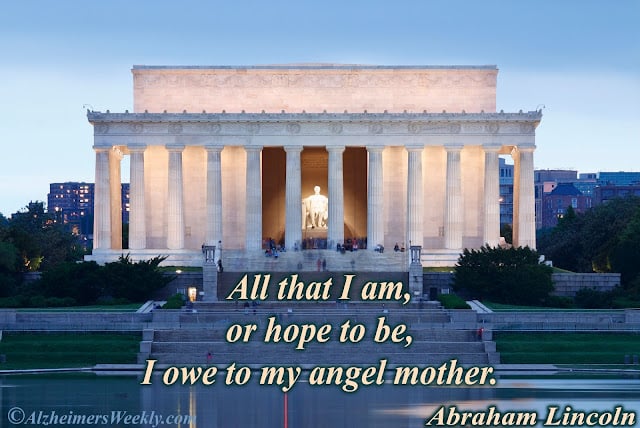 Lincoln Memorial with his quote, "All that I am, or hope to be, I owe to my angel mother."