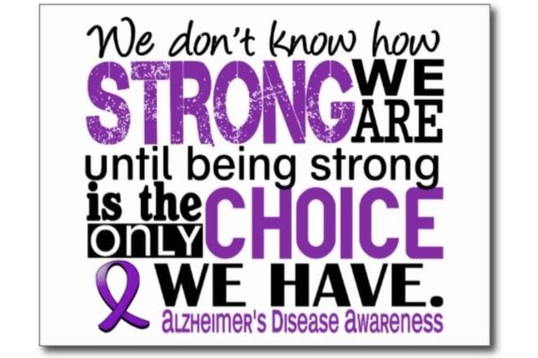 We don't know how strong we are until being strong is the only choice we have. (Alzheimer's Awareness)