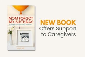 "Mom Forgot My Birthday", New book offers support to caregivers.